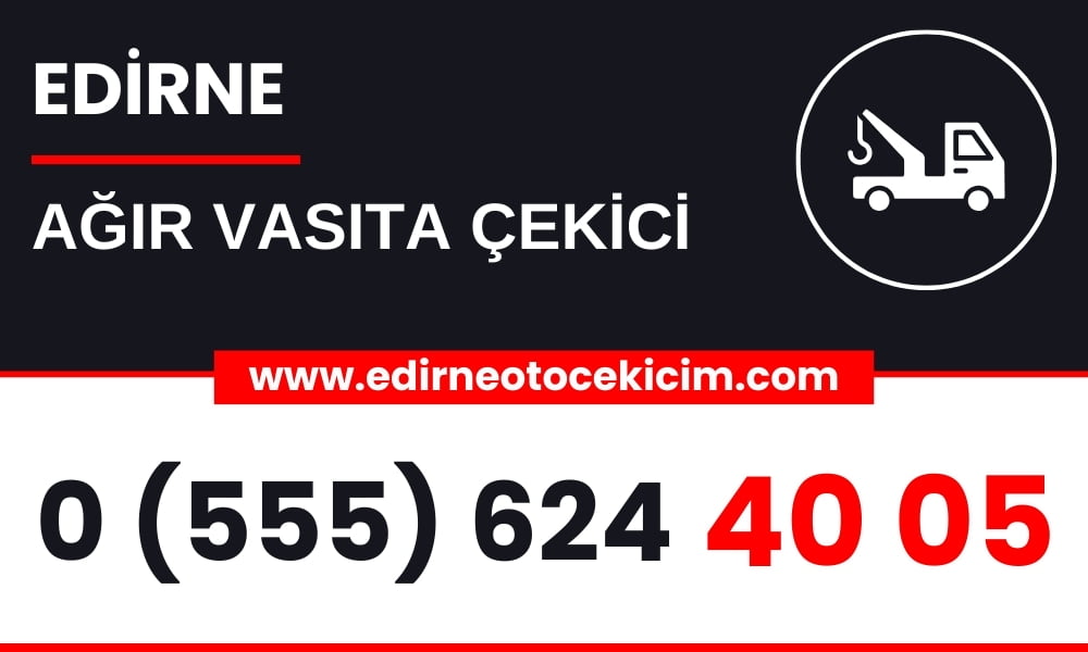 Edirne Ağır Vasıta Çekici